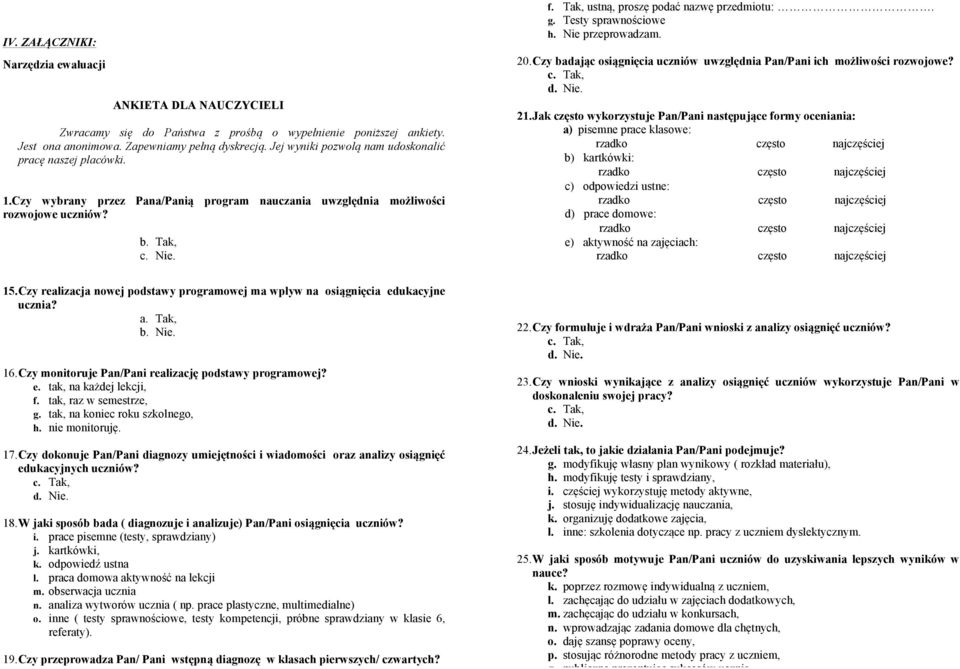 Tak, ustną, proszę podać nazwę przedmiotu:. g. Testy sprawnościowe h. Nie przeprowadzam. 20. Czy badając osiągnięcia uczniów uwzględnia Pan/Pani ich możliwości rozwojowe? c. Tak, d. Nie. 21.