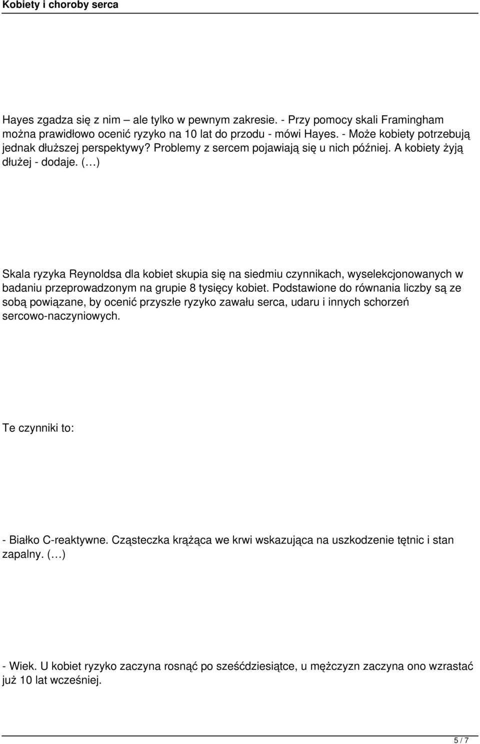 ( ) Skala ryzyka Reynoldsa dla kobiet skupia się na siedmiu czynnikach, wyselekcjonowanych w badaniu przeprowadzonym na grupie 8 tysięcy kobiet.