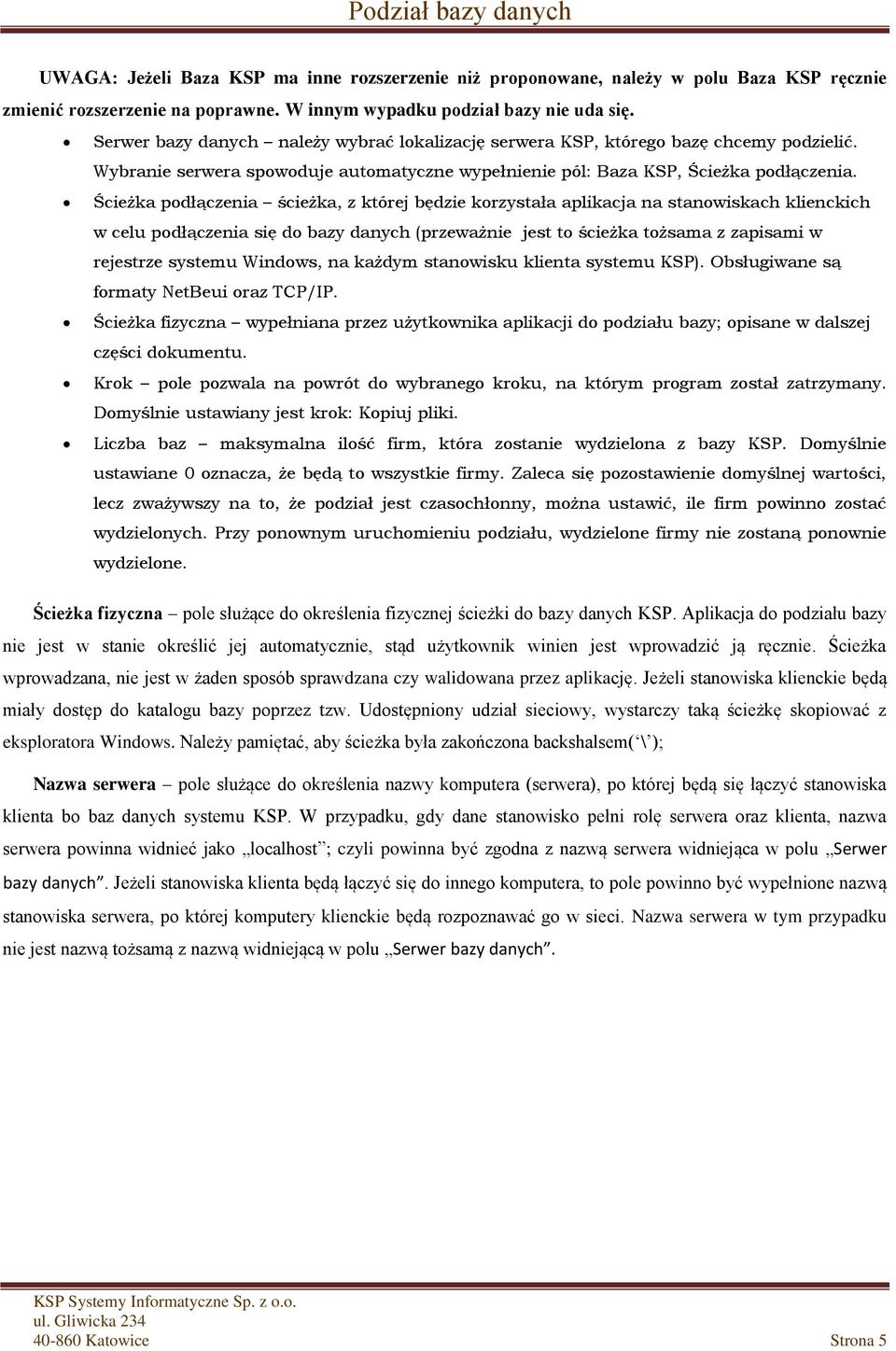 Ścieżka podłączenia ścieżka, z której będzie korzystała aplikacja na stanowiskach klienckich w celu podłączenia się do bazy danych (przeważnie jest to ścieżka tożsama z zapisami w rejestrze systemu