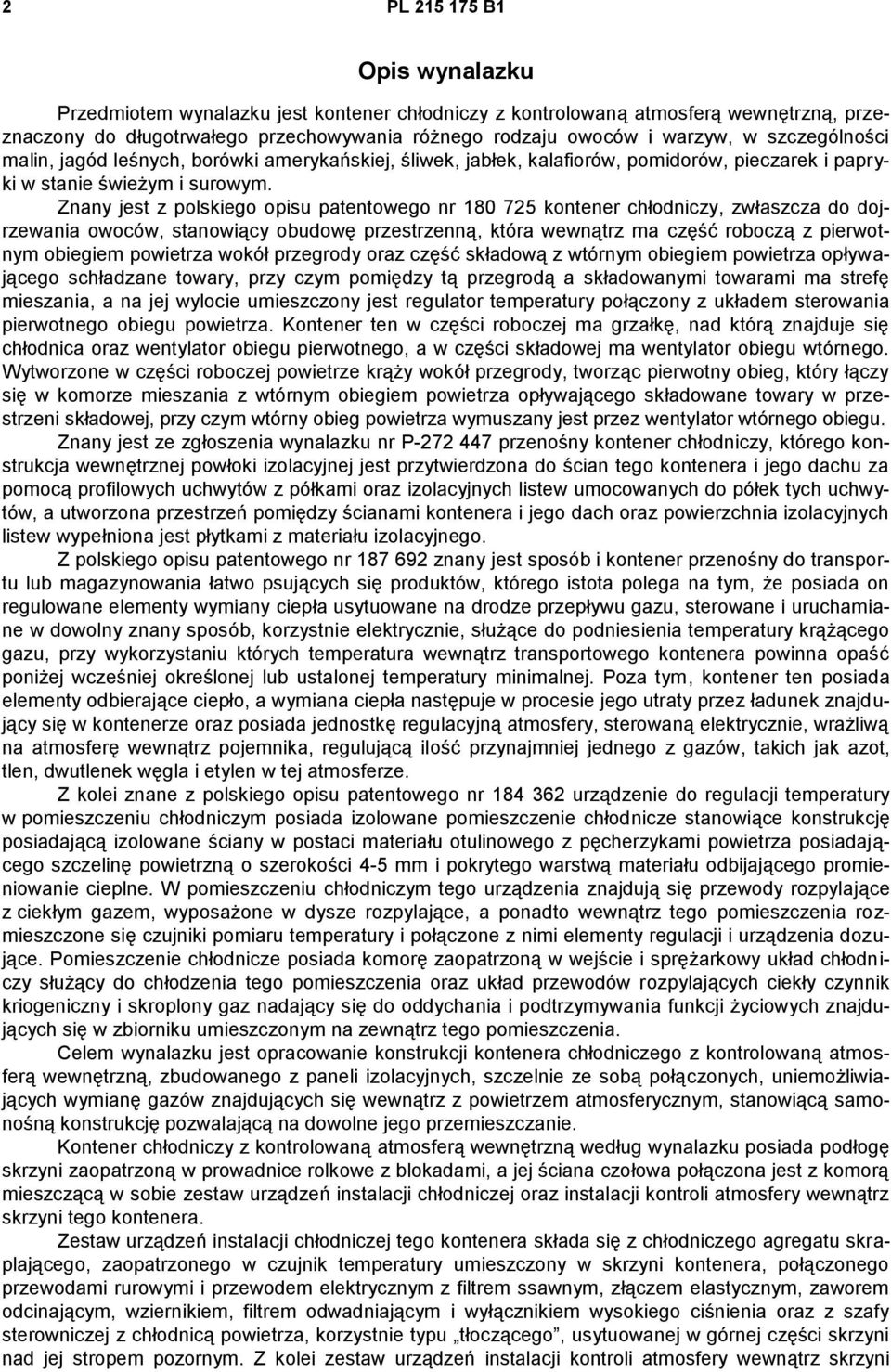 Znany jest z polskiego opisu patentowego nr 180 725 kontener chłodniczy, zwłaszcza do dojrzewania owoców, stanowiący obudowę przestrzenną, która wewnątrz ma część roboczą z pierwotnym obiegiem