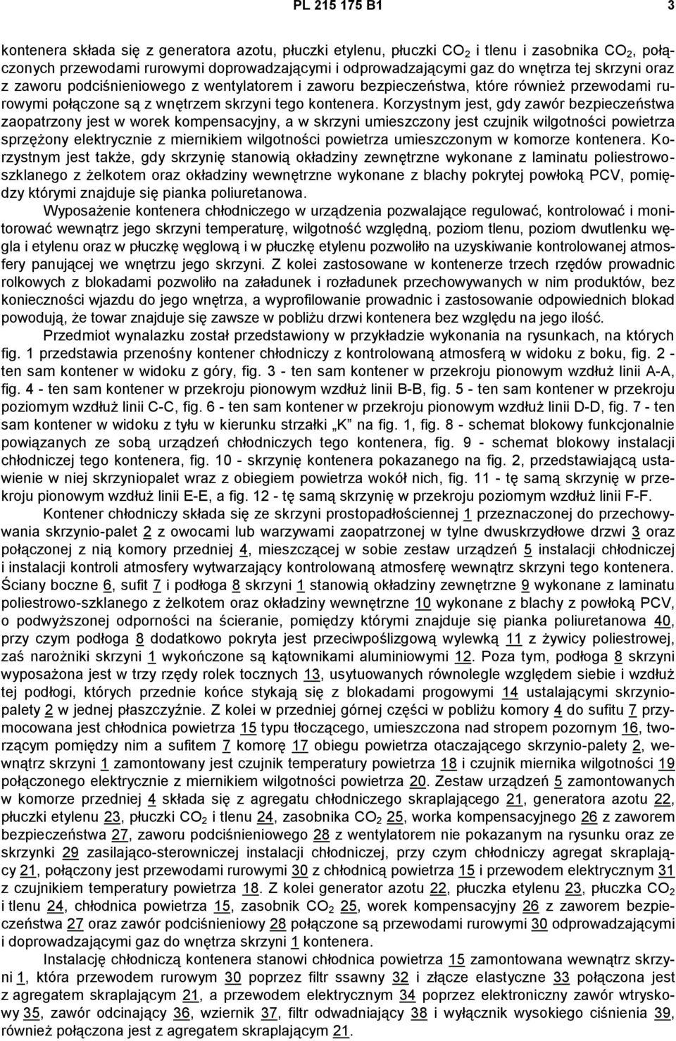 Korzystnym jest, gdy zawór bezpieczeństwa zaopatrzony jest w worek kompensacyjny, a w skrzyni umieszczony jest czujnik wilgotności powietrza sprzężony elektrycznie z miernikiem wilgotności powietrza