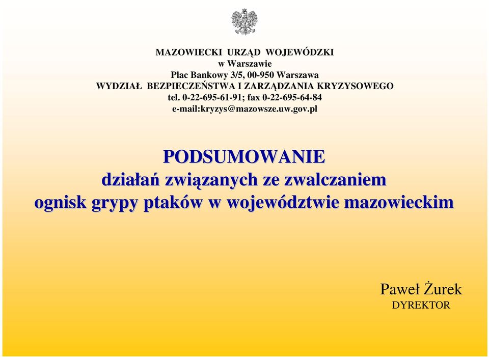 0-22-695-61-91; fax 0-22-695-64-84 e-mail:kryzys@mazowsze.uw.gov.