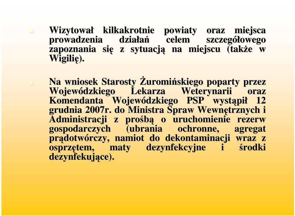 Na wniosek Starosty Żuromińskiego poparty przez Wojewódzkiego Lekarza Weterynarii oraz Komendanta Wojewódzkiego PSP wystąpi pił