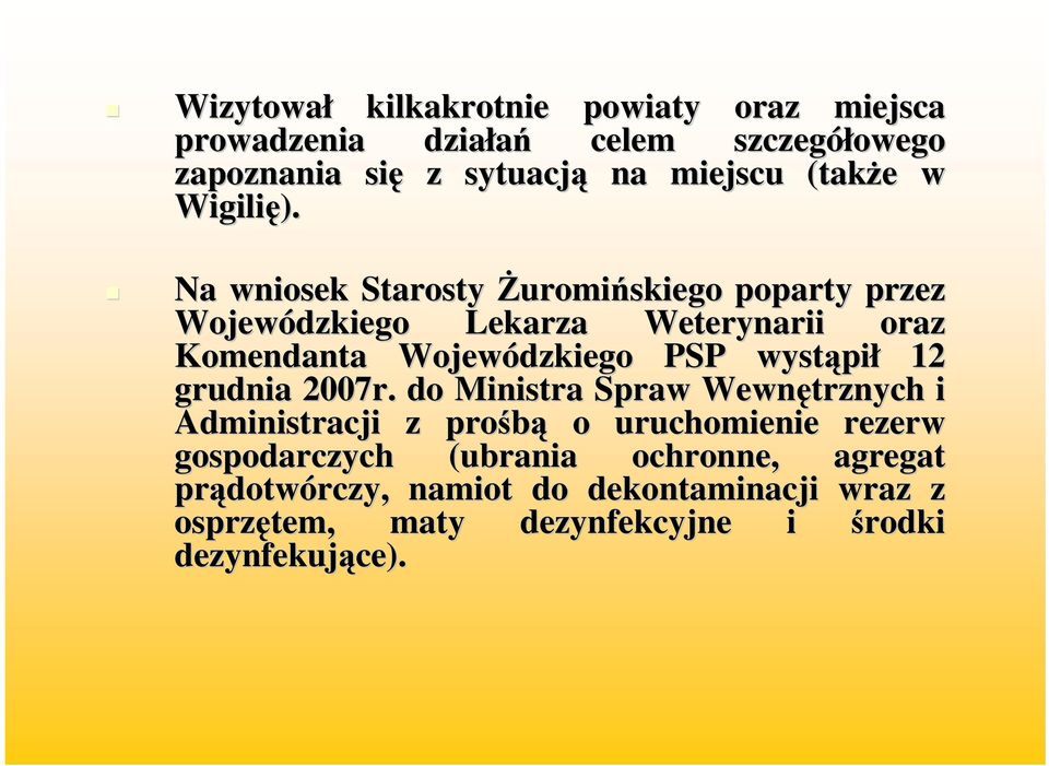Na wniosek Starosty Żuromińskiego poparty przez Wojewódzkiego Lekarza Weterynarii oraz Komendanta Wojewódzkiego PSP wystąpi pił