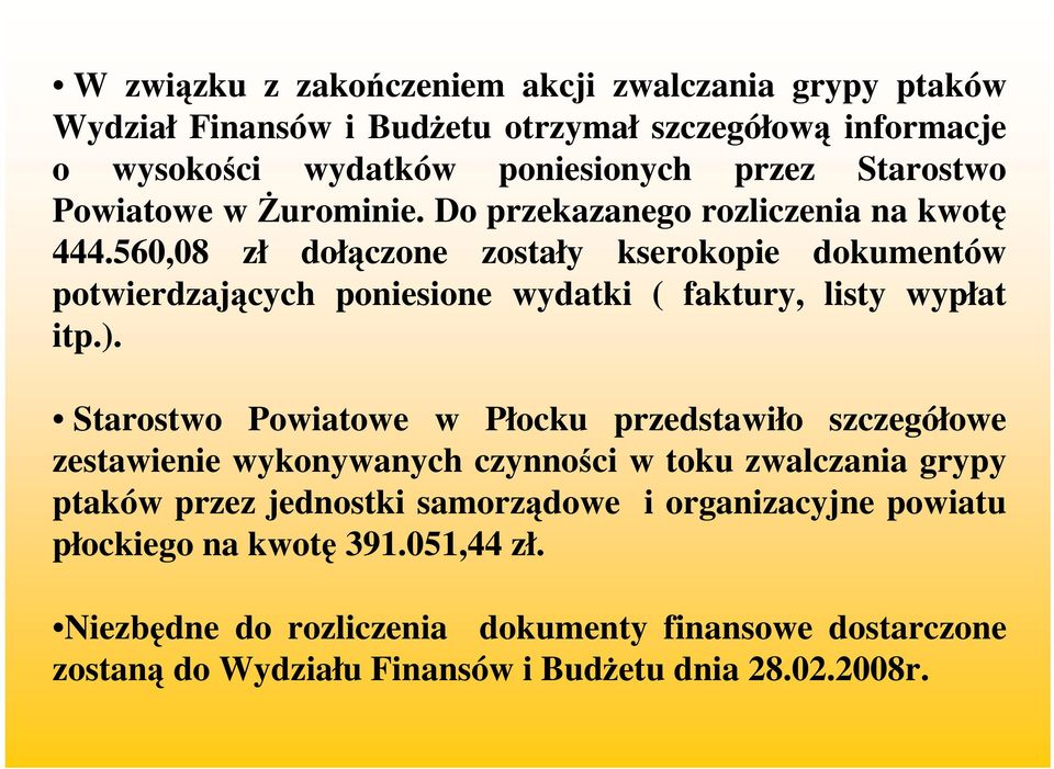 560,08 zł dołączone zostały kserokopie dokumentów potwierdzających poniesione wydatki ( faktury, listy wypłat itp.).