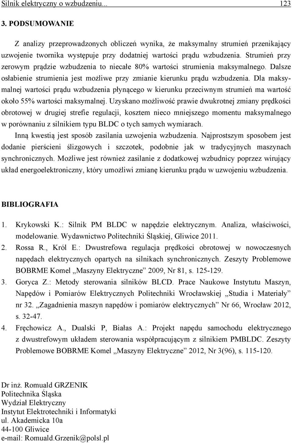 Strumień przy zerowym prądzie wzbudzenia to niecałe 80% wartości strumienia maksymalnego. Dalsze osłabienie strumienia jest możliwe przy zmianie kierunku prądu wzbudzenia.