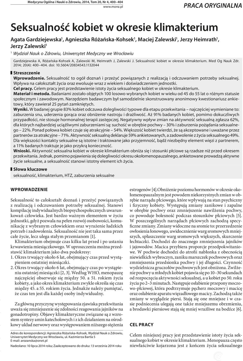 Uniwersytet Medyczny we Wrocławiu Gardziejewska A, Różańska Kohsek A, Zalewski M, Heimrath J, Zalewski J. Seksualność kobiet w okresie klimakterium. Med Og Nauk Zdr. 2014; 20(4): 400 404. doi: 10.