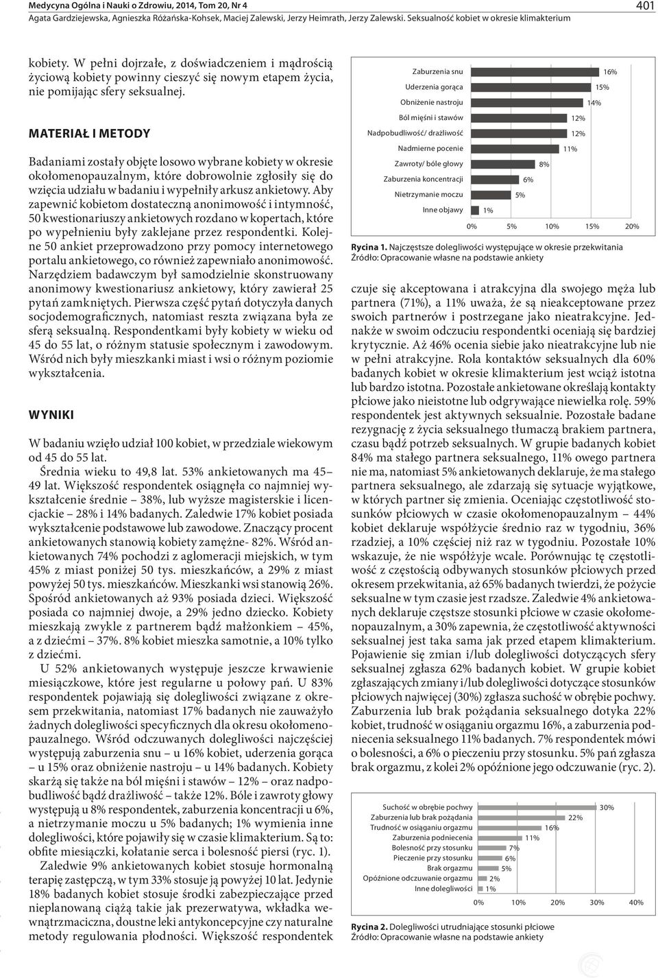 MATERIAŁ I METODY Badaniami zostały objęte losowo wybrane kobiety w okresie okołomenopauzalnym, które dobrowolnie zgłosiły się do wzięcia udziału w badaniu i wypełniły arkusz ankietowy.