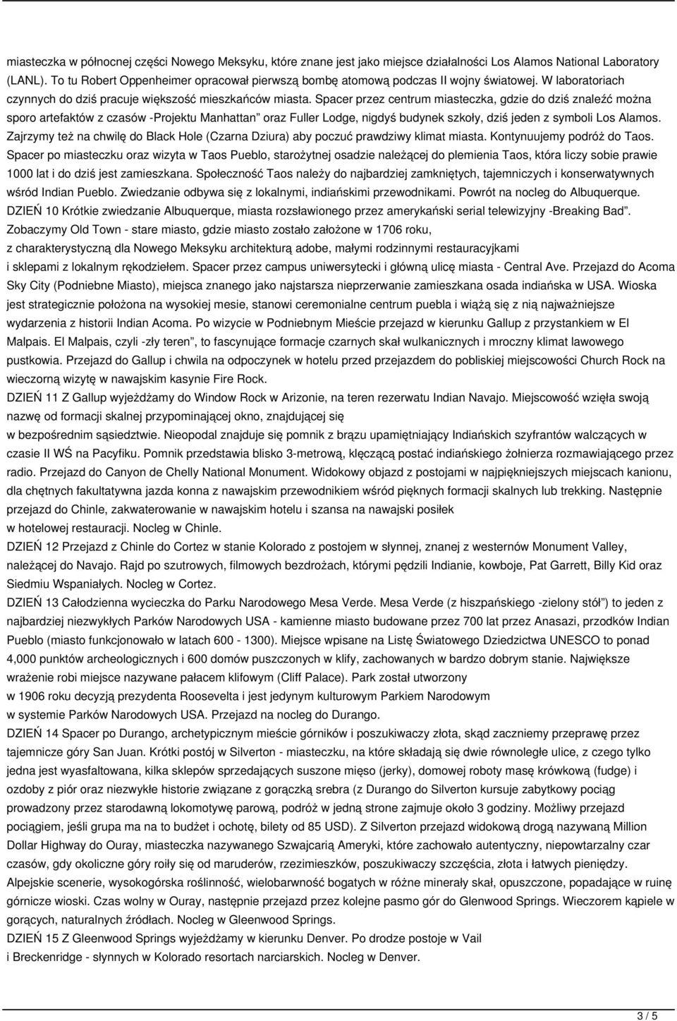 Spacer przez centrum miasteczka, gdzie do dziś znaleźć można sporo artefaktów z czasów -Projektu Manhattan oraz Fuller Lodge, nigdyś budynek szkoły, dziś jeden z symboli Los Alamos.