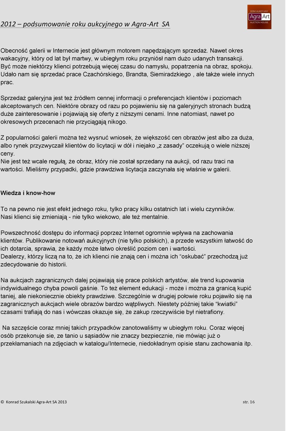 Sprzedaż galeryjna jest też źródłem cennej informacji o preferencjach klientów i poziomach akceptowanych cen.
