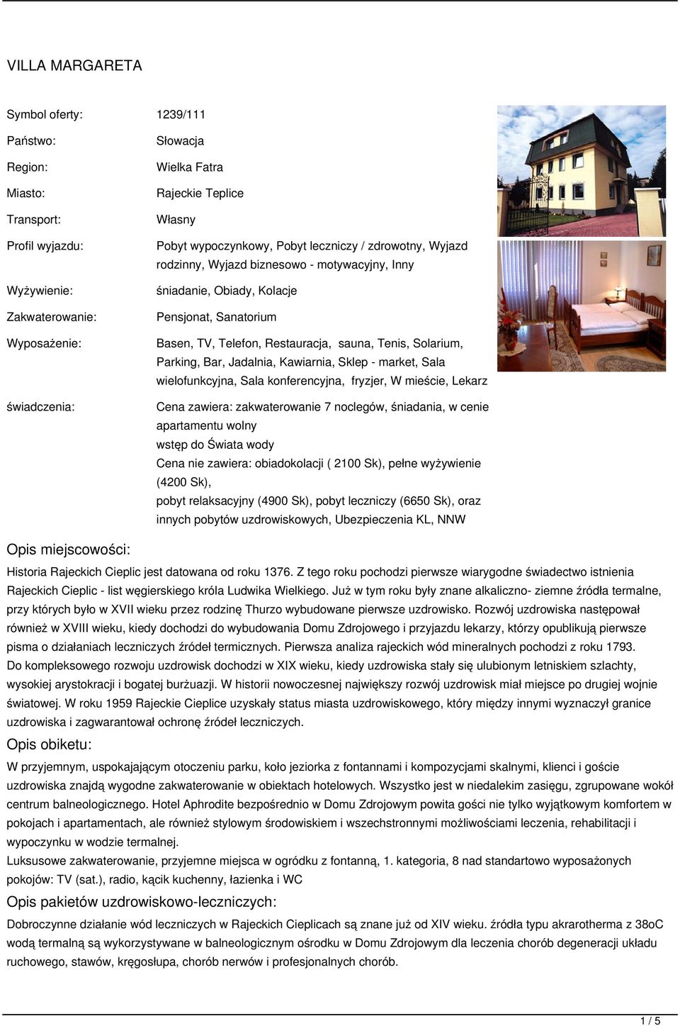 Solarium, Parking, Bar, Jadalnia, Kawiarnia, Sklep - market, Sala wielofunkcyjna, Sala konferencyjna, fryzjer, W mieście, Lekarz Cena zawiera: zakwaterowanie 7 noclegów, śniadania, w cenie
