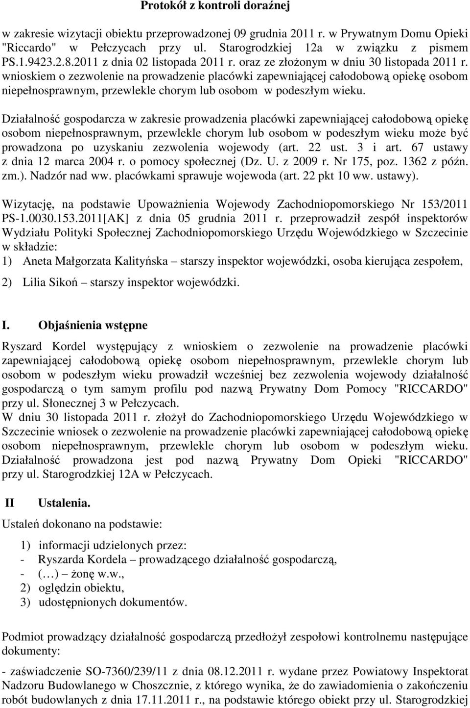 wnioskiem o zezwolenie na prowadzenie placówki zapewniającej całodobową opiekę osobom niepełnosprawnym, przewlekle chorym lub osobom w podeszłym wieku.