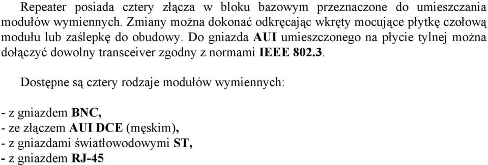 Do gniazda umieszczonego na płycie tylnej można dołączyć dowolny transceiver zgodny z normami IEEE 802.3.