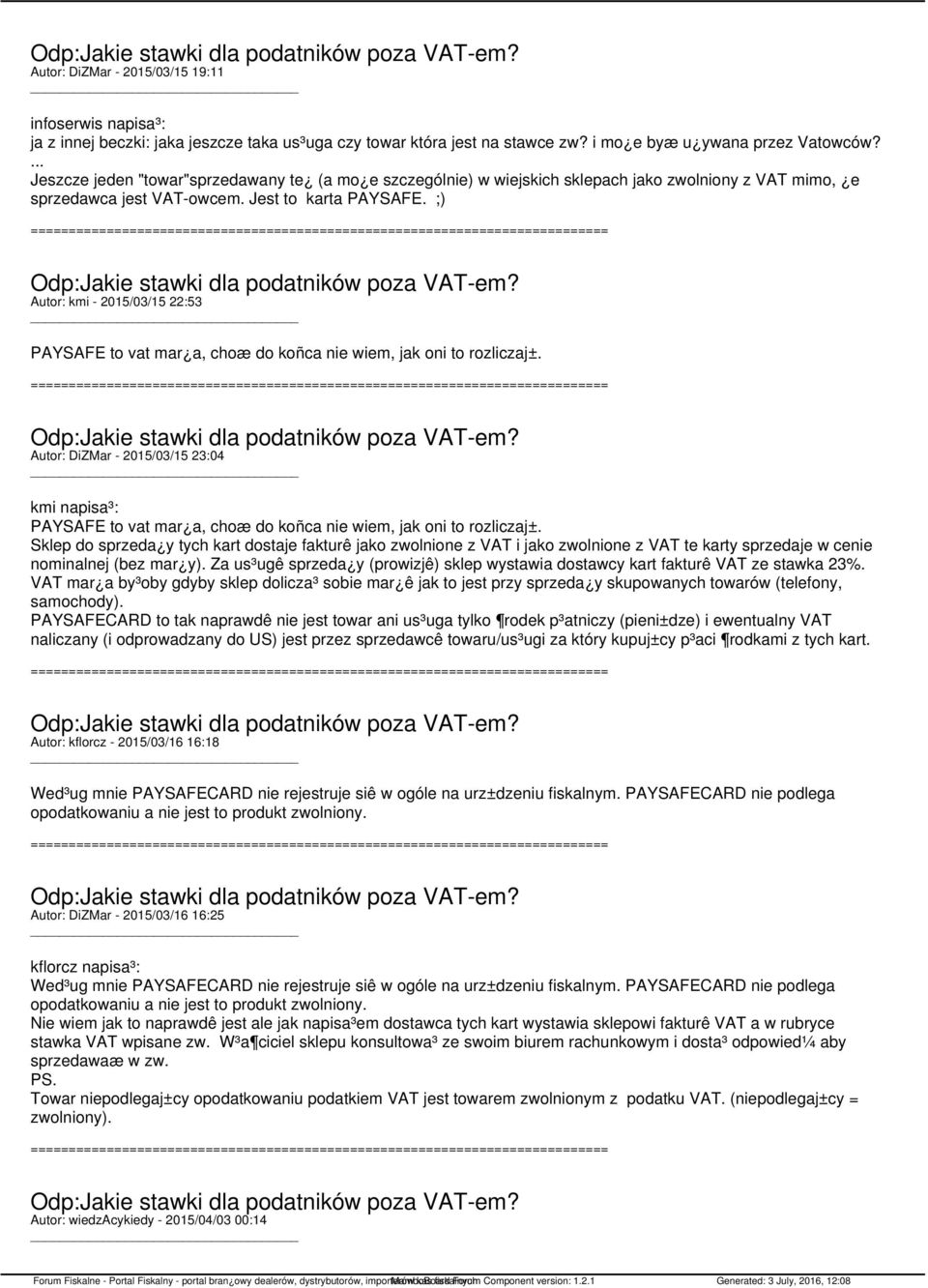 Autor: DiZMar - 2015/03/15 23:04 kmi napisa³: PAYSAFE to vat mar a, choæ do koñca nie wiem, jak oni to rozliczaj±.