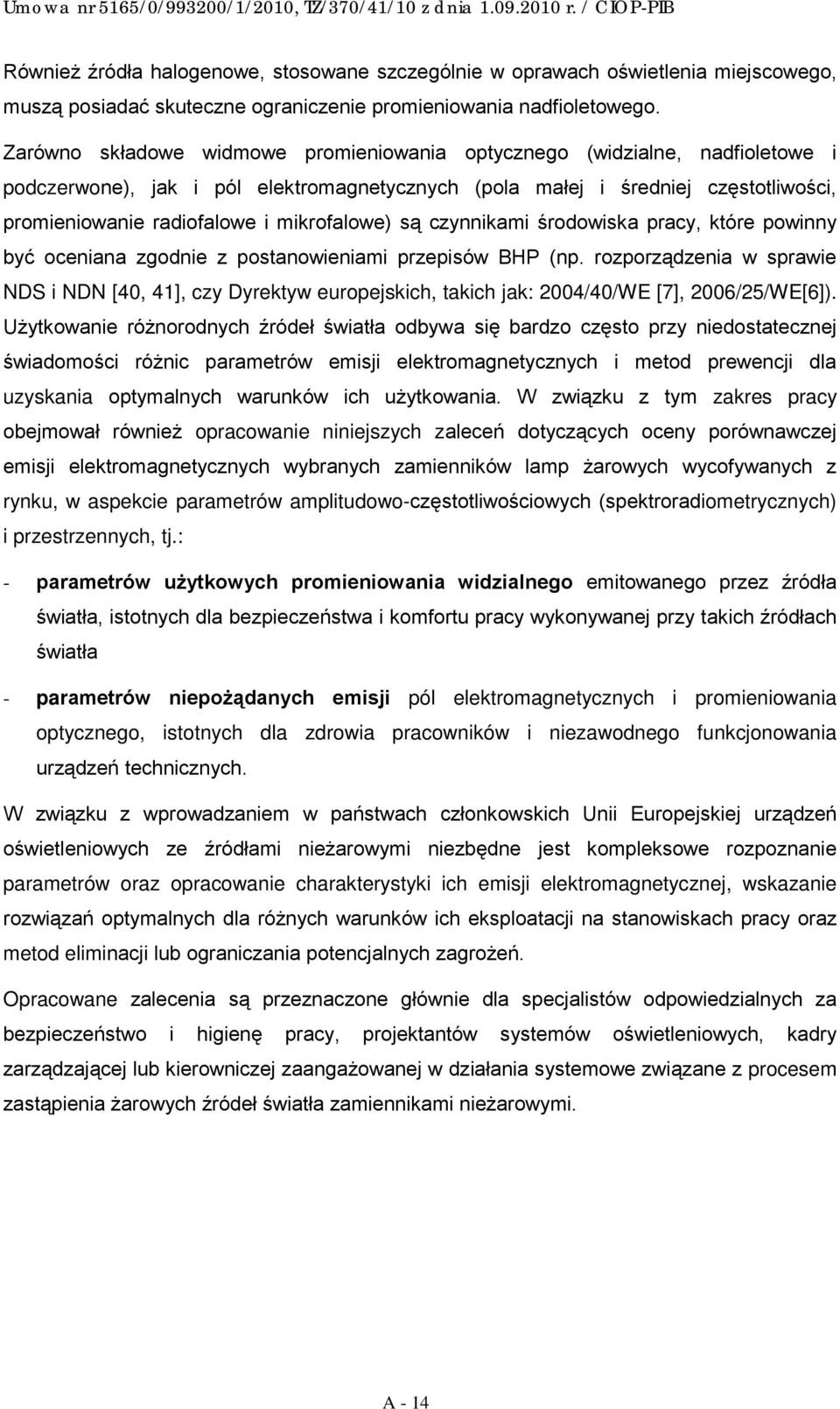 mikrofalowe) są czynnikami środowiska pracy, które powinny być oceniana zgodnie z postanowieniami przepisów BHP (np.