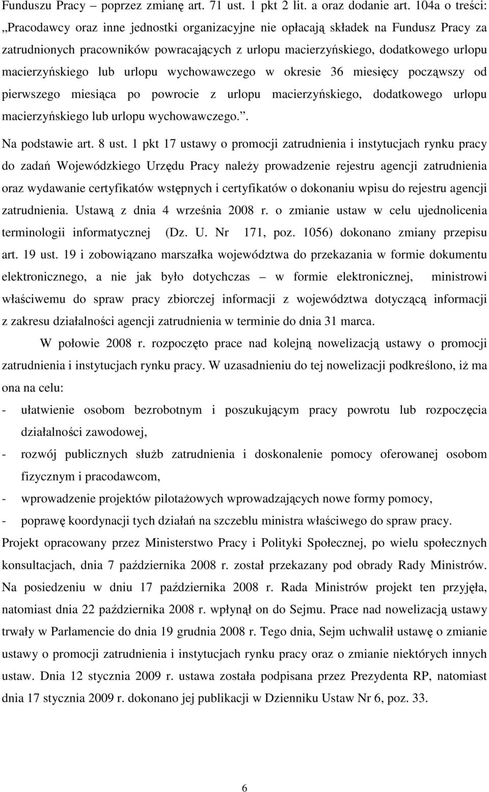 macierzyńskiego lub urlopu wychowawczego w okresie 36 miesięcy począwszy od pierwszego miesiąca po powrocie z urlopu macierzyńskiego, dodatkowego urlopu macierzyńskiego lub urlopu wychowawczego.