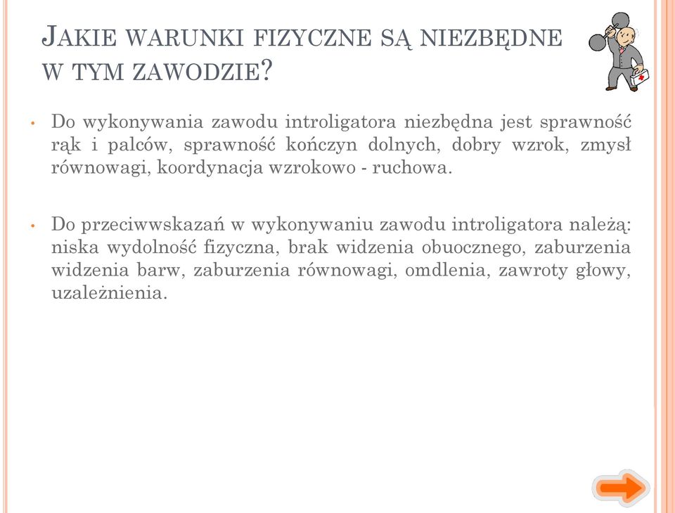 dobry wzrok, zmysł równowagi, koordynacja wzrokowo - ruchowa.