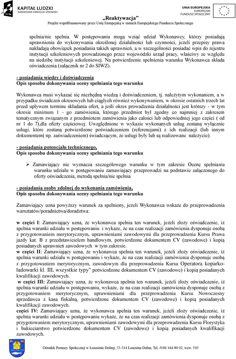 w szczególności posiadać wpis do rejestru instytucji szkoleniowych prowadzonego przez wojewódzki urząd pracy, właściwy ze względu na siedzibę instytucji szkoleniowej.