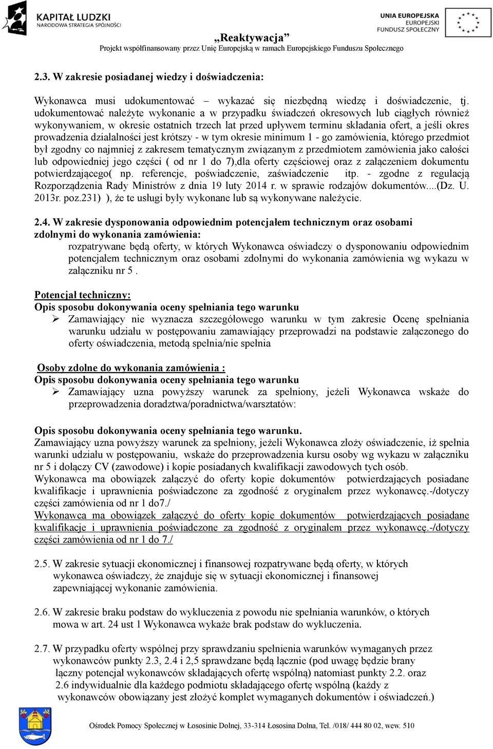 działalności jest krótszy - w tym okresie minimum 1 - go zamówienia, którego przedmiot był zgodny co najmniej z zakresem tematycznym związanym z przedmiotem zamówienia jako całości lub odpowiedniej