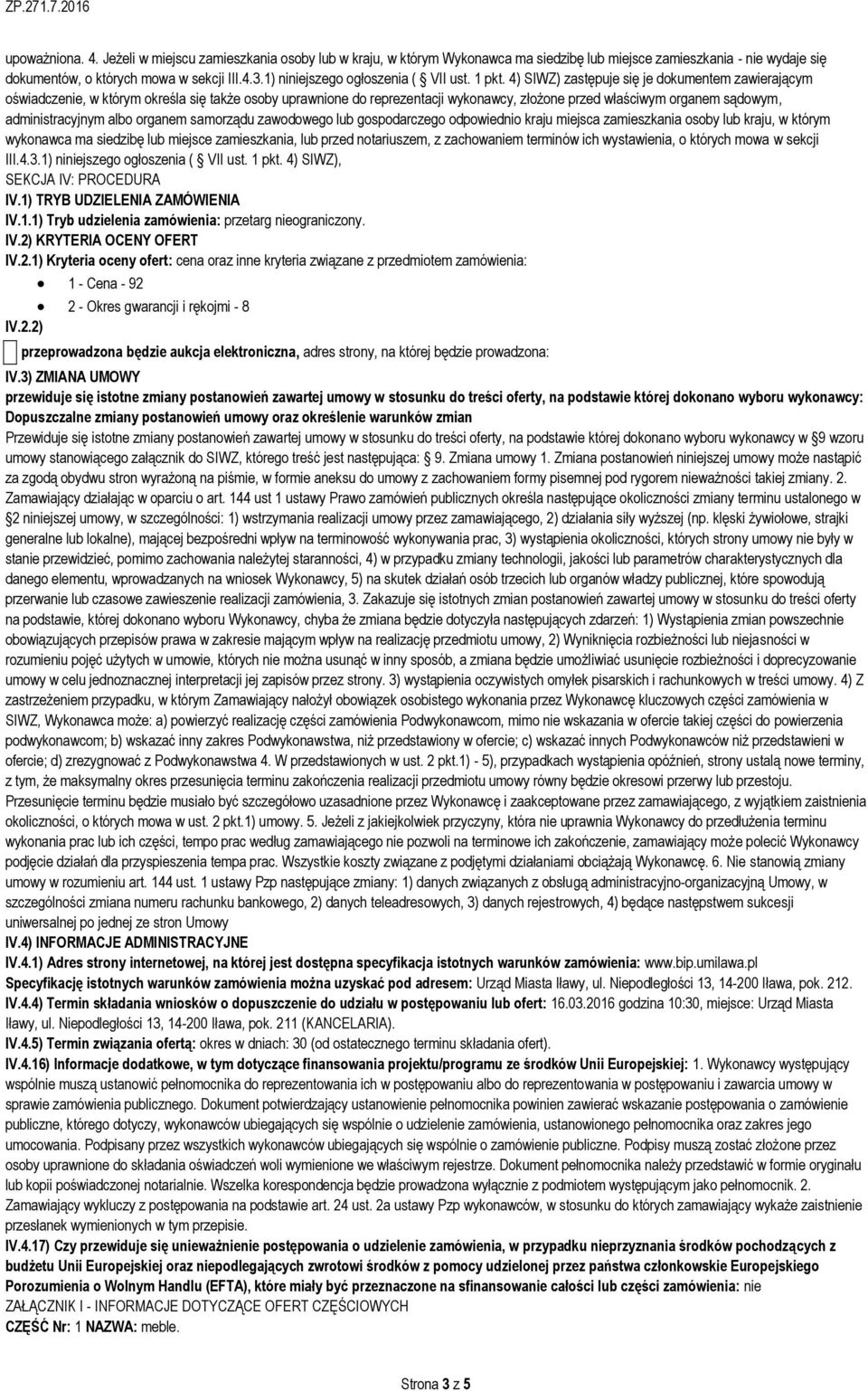 4) SIWZ) zastępuje się je dokumentem zawierającym oświadczenie, w którym określa się także osoby uprawnione do reprezentacji wykonawcy, złożone przed właściwym organem sądowym, administracyjnym albo