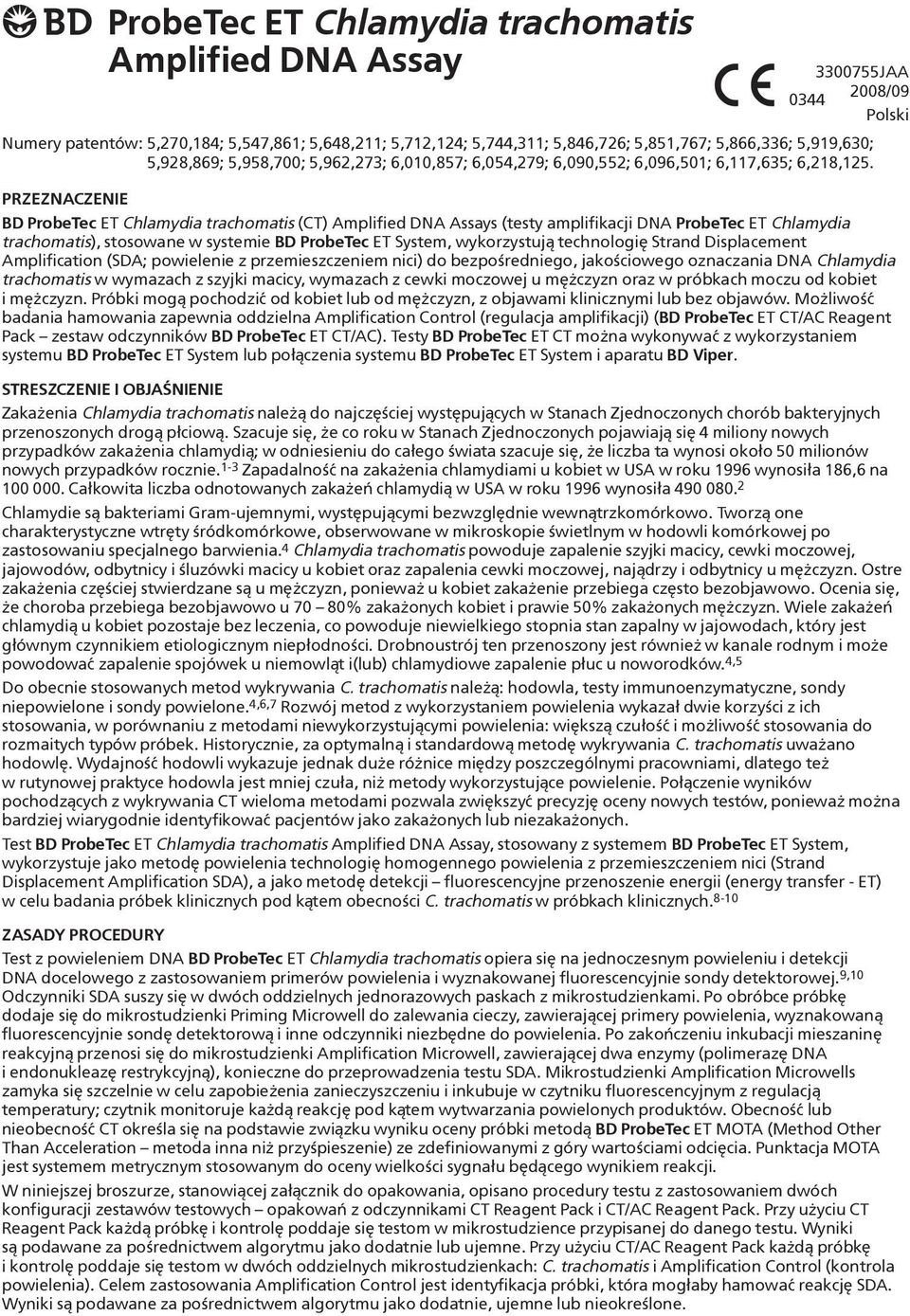 PRZEZNACZENIE BD ProbeTec ET Chlamydia trachomatis (CT) Amplified DNA Assays (testy amplifikacji DNA ProbeTec ET Chlamydia trachomatis), stosowane w systemie BD ProbeTec ET System, wykorzystują