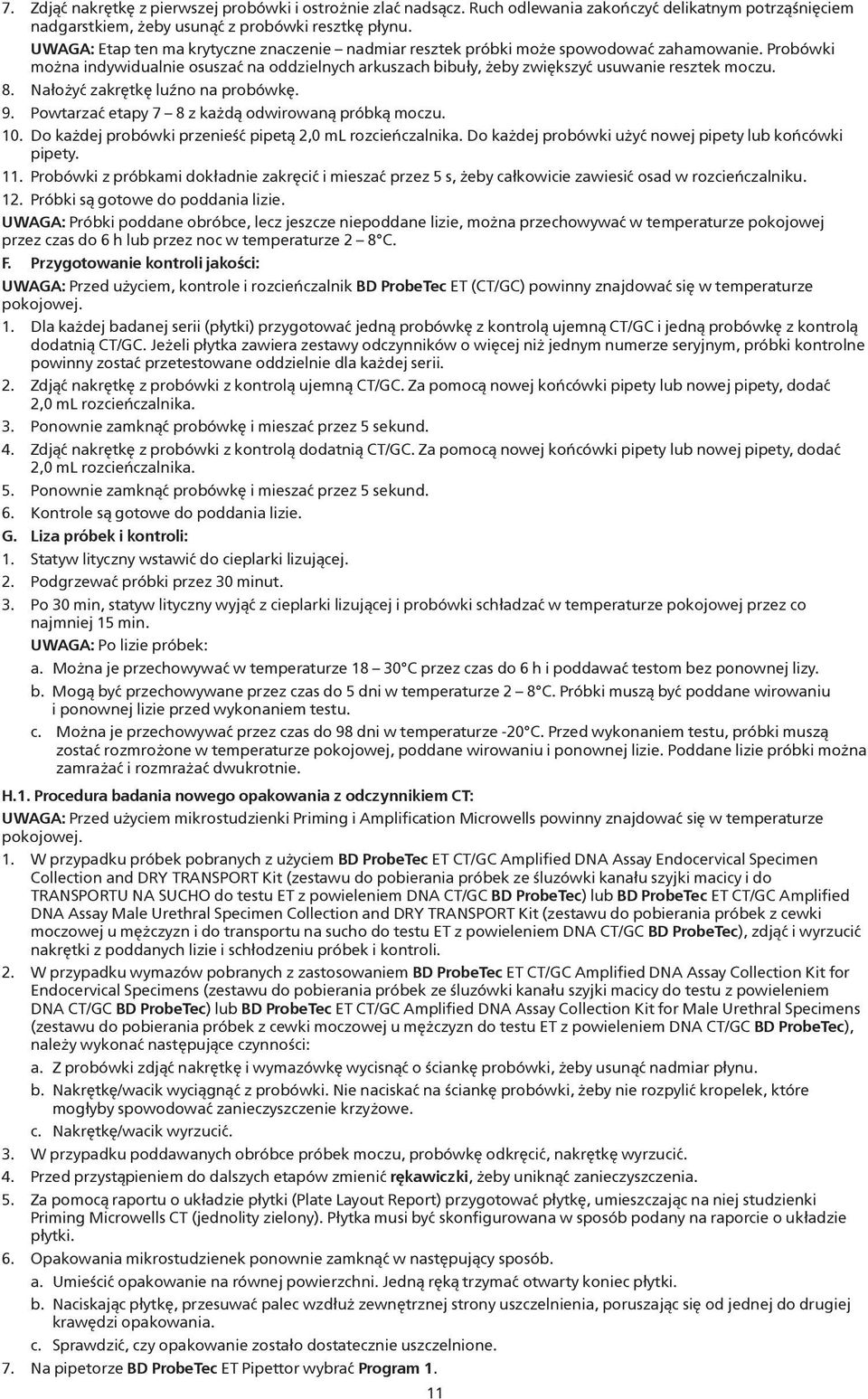 8. Nałożyć zakrętkę luźno na probówkę. 9. Powtarzać etapy 7 8 z każdą odwirowaną próbką moczu. 10. Do każdej probówki przenieść pipetą 2,0 ml rozcieńczalnika.