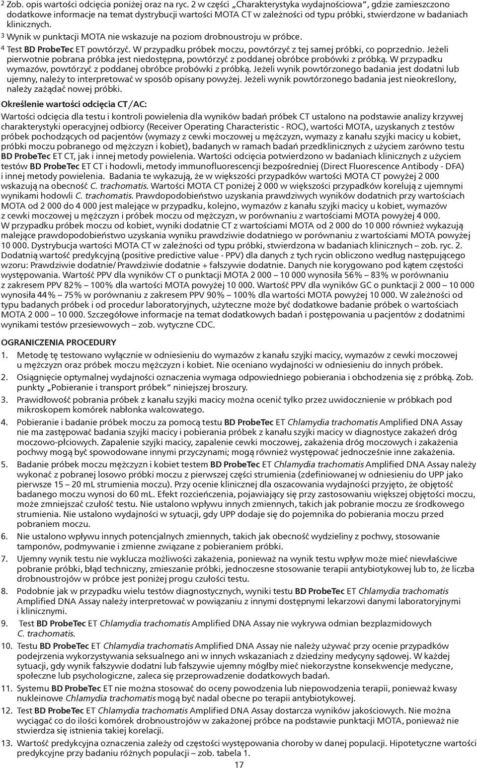 3 Wynik w punktacji MOTA nie wskazuje na poziom drobnoustroju w próbce. 4 Test BD ProbeTec ET powtórzyć. W przypadku próbek moczu, powtórzyć z tej samej próbki, co poprzednio.