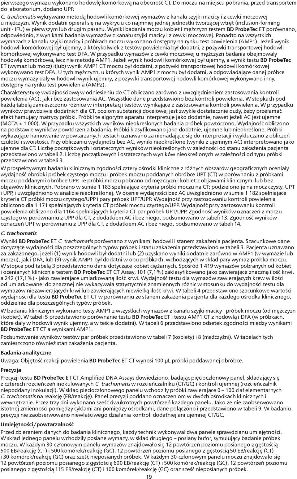 Wyniki badania moczu kobiet i mężczyzn testem BD ProbeTec ET porównano, odpowiednio, z wynikami badania wymazów z kanału szyjki macicy i z cewki moczowej.
