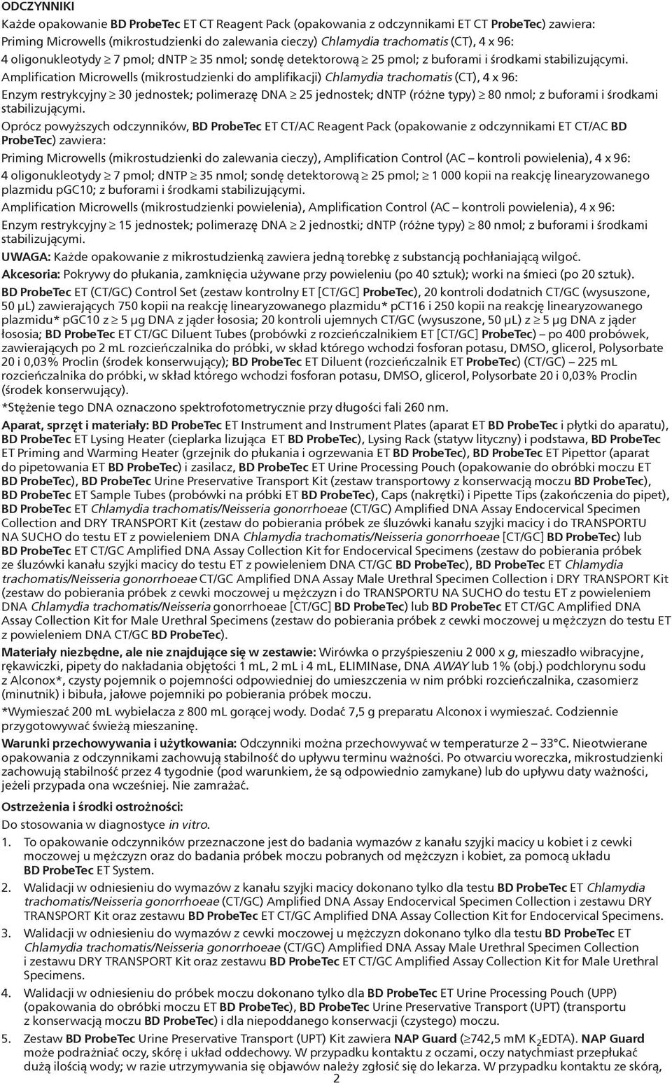 Amplification Microwells (mikrostudzienki do amplifikacji) Chlamydia trachomatis (CT), 4 x 96: Enzym restrykcyjny 30 jednostek; polimerazę DNA 25 jednostek; dntp (różne typy) 80 nmol; z buforami i