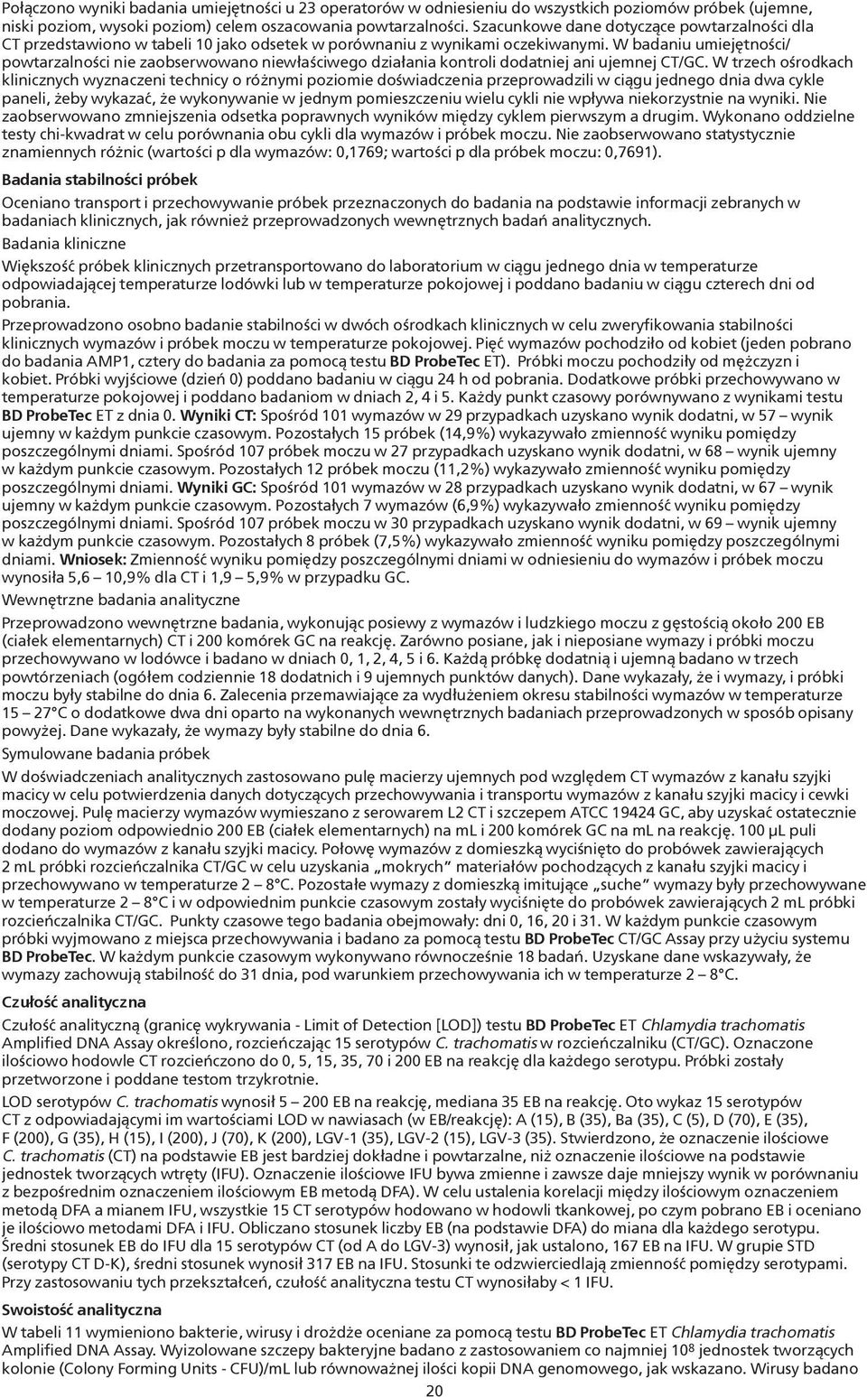 W badaniu umiejętności/ powtarzalności nie zaobserwowano niewłaściwego działania kontroli dodatniej ani ujemnej CT/GC.