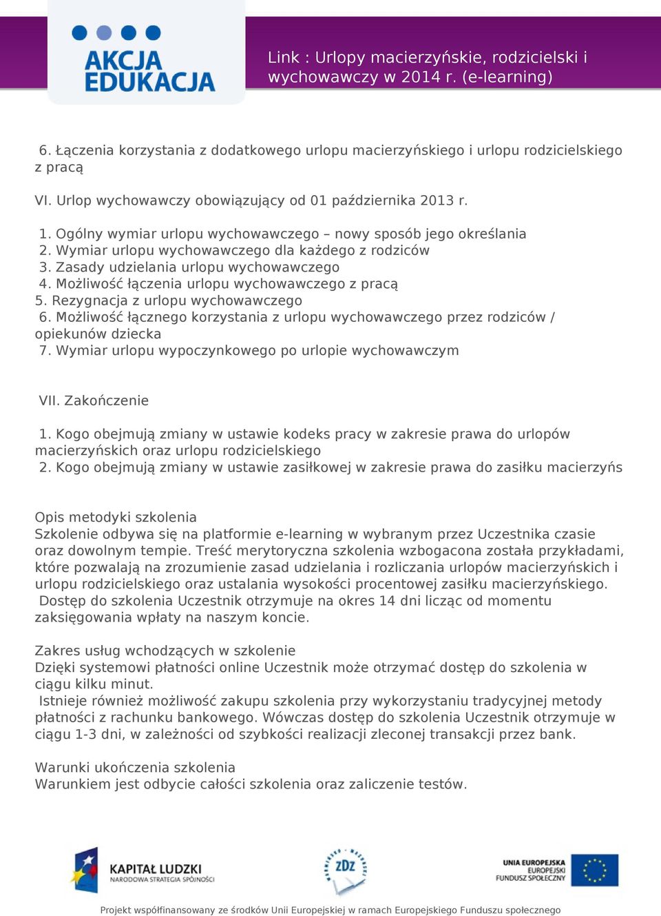 Możliwość łączenia urlopu wychowawczego z pracą 5. Rezygnacja z urlopu wychowawczego 6. Możliwość łącznego korzystania z urlopu wychowawczego przez rodziców / opiekunów dziecka 7.