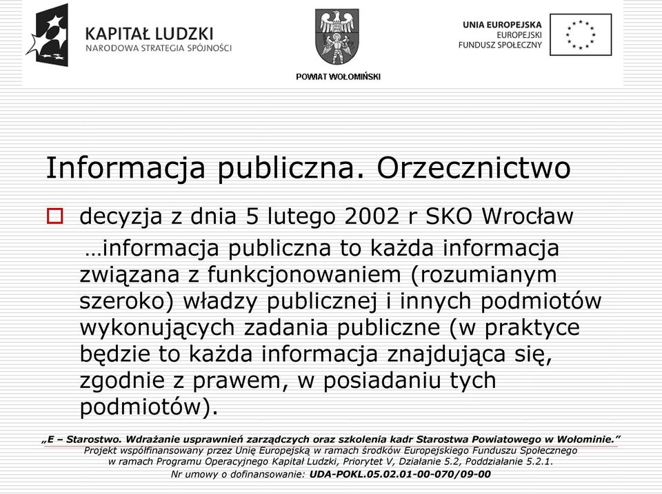 każda informacja związana z funkcjonowaniem (rozumianym szeroko) władzy publicznej i