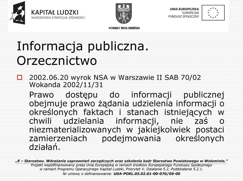 publicznej obejmuje prawo żądania udzielenia informacji o określonych faktach i stanach