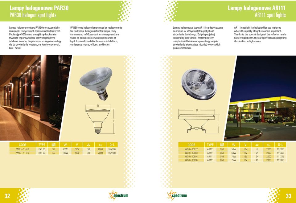 PAR30-type halogen lamps used as replacements for traditional halogen reflector lamps. They consume up to 50 per cent less energy and are twice as durable as conventional sources of light.