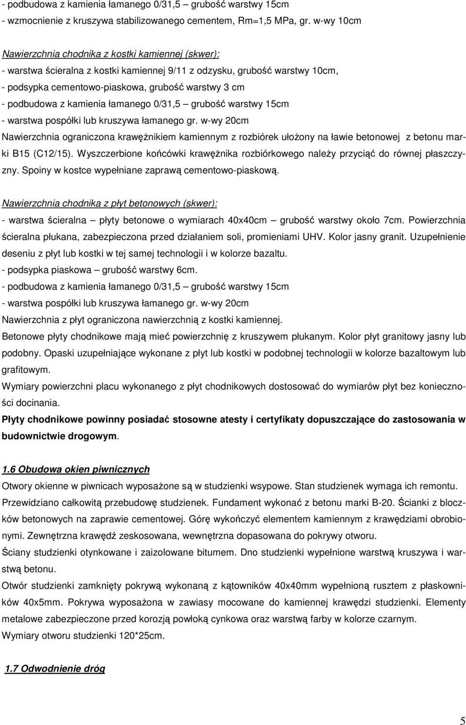 pospółki lub kruszywa łamanego gr. w-wy 20cm Nawierzchnia ograniczona krawęŝnikiem kamiennym z rozbiórek ułoŝony na ławie betonowej z betonu marki B15 (C12/15).