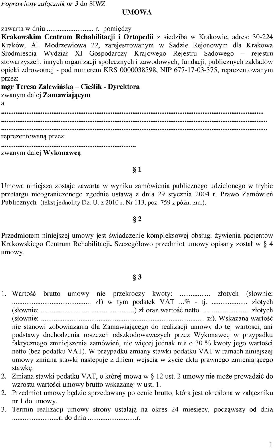 fundacji, publicznych zakładów opieki zdrowotnej - pod numerem KRS 0000038598, NIP 677-17-03-375, reprezentowanym przez: mgr Teresa Zalewińską Cieślik - Dyrektora zwanym dalej Zamawiającym a.