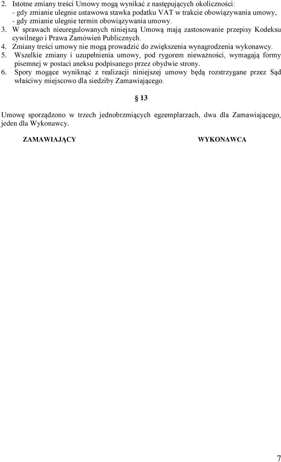 Zmiany treści umowy nie mogą prowadzić do zwiększenia wynagrodzenia wykonawcy. 5.