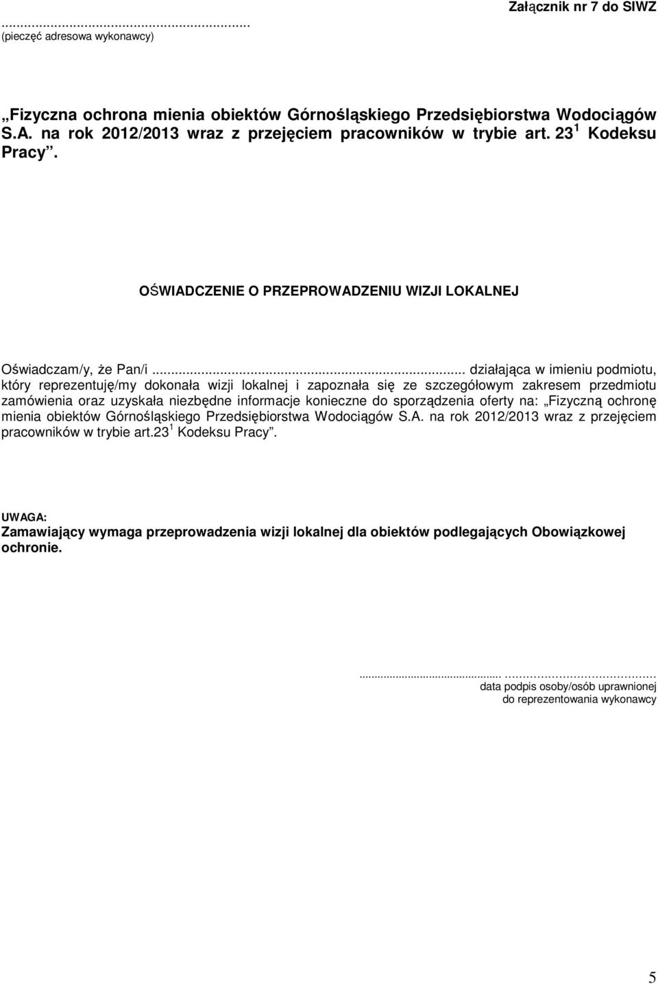 .. działająca w imieniu podmiotu, który reprezentuję/my dokonała wizji lokalnej i zapoznała się ze szczegółowym zakresem przedmiotu zamówienia oraz uzyskała niezbędne informacje konieczne do