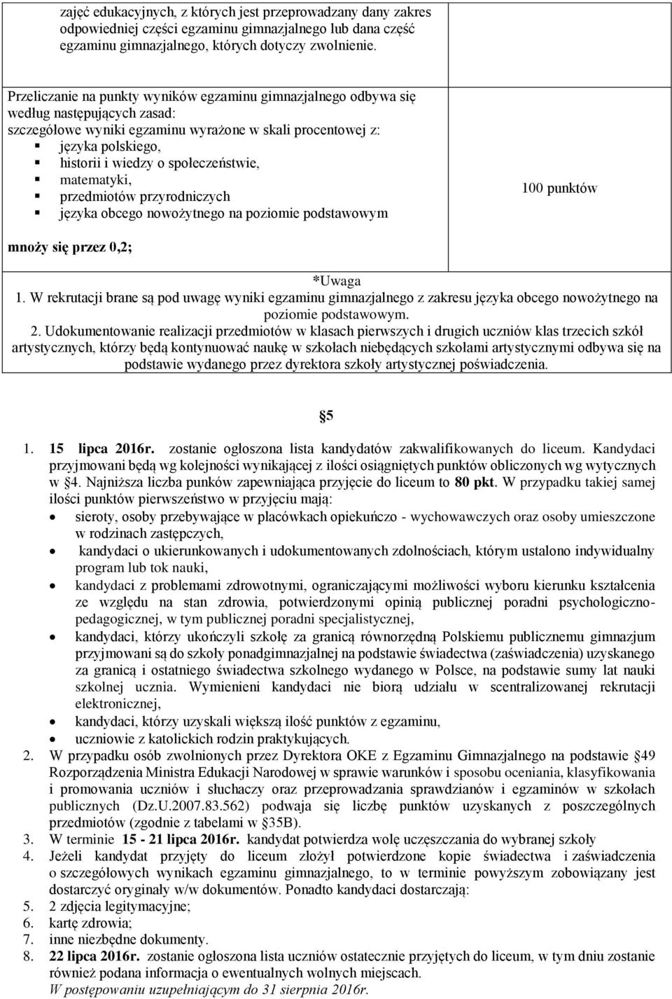 społeczeństwie, matematyki, przedmiotów przyrodniczych języka obcego nowożytnego na poziomie podstawowym 100 punktów mnoży się przez 0,2; *Uwaga 1.