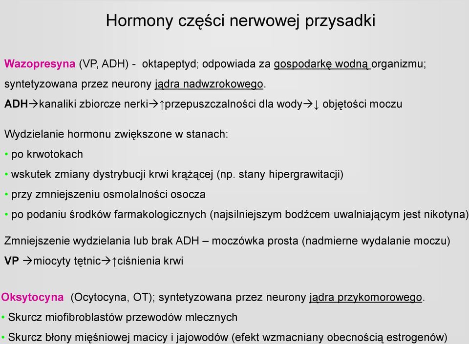 stany hipergrawitacji) przy zmniejszeniu osmolalności osocza po podaniu środków farmakologicznych (najsilniejszym bodźcem uwalniającym jest nikotyna) Zmniejszenie wydzielania lub brak ADH moczówka