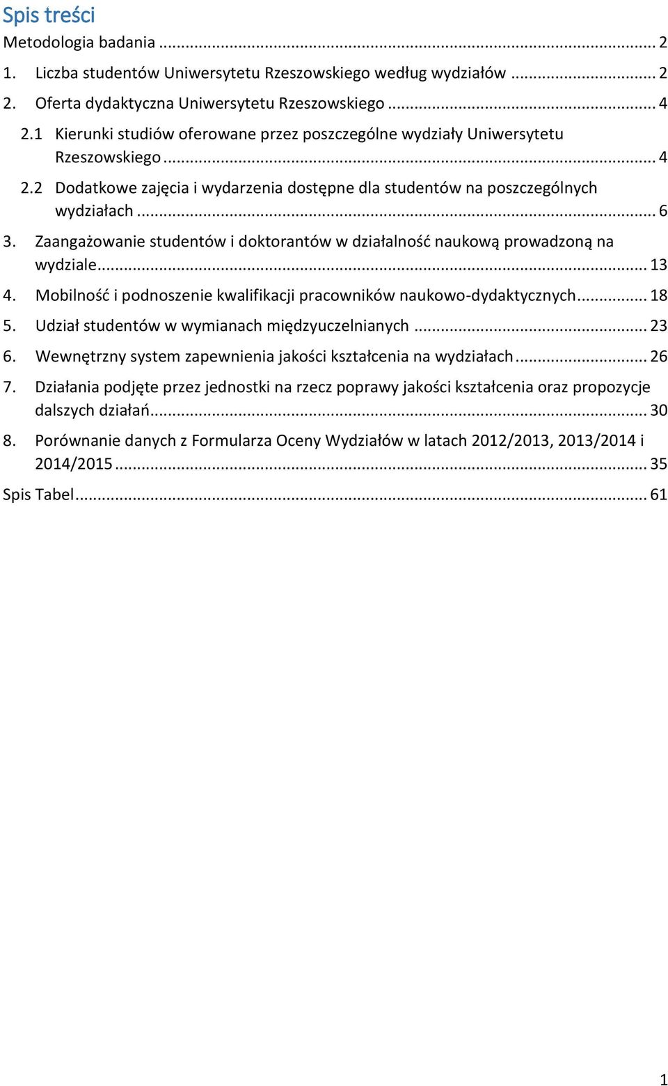 Zaangażowanie studentów i doktorantów w działalność naukową prowadzoną na wydziale.... Mobilność i podnoszenie kwalifikacji pracowników naukowo-dydaktycznych... 8 5.