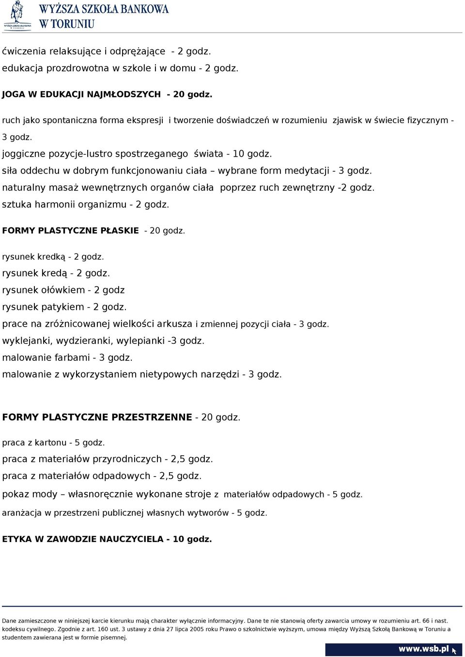 siła oddechu w dobrym funkcjonowaniu ciała wybrane form medytacji - 3 godz. naturalny masaż wewnętrznych organów ciała poprzez ruch zewnętrzny -2 godz. sztuka harmonii organizmu - 2 godz.