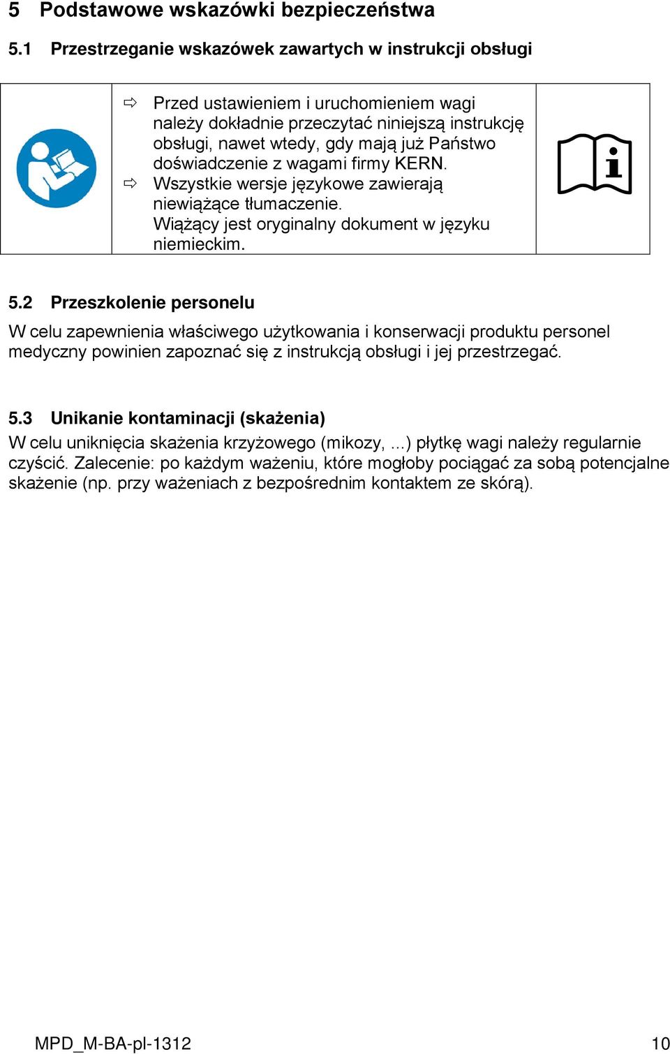 doświadczenie z wagami firmy KERN. Wszystkie wersje językowe zawierają niewiążące tłumaczenie. Wiążący jest oryginalny dokument w języku niemieckim. 5.