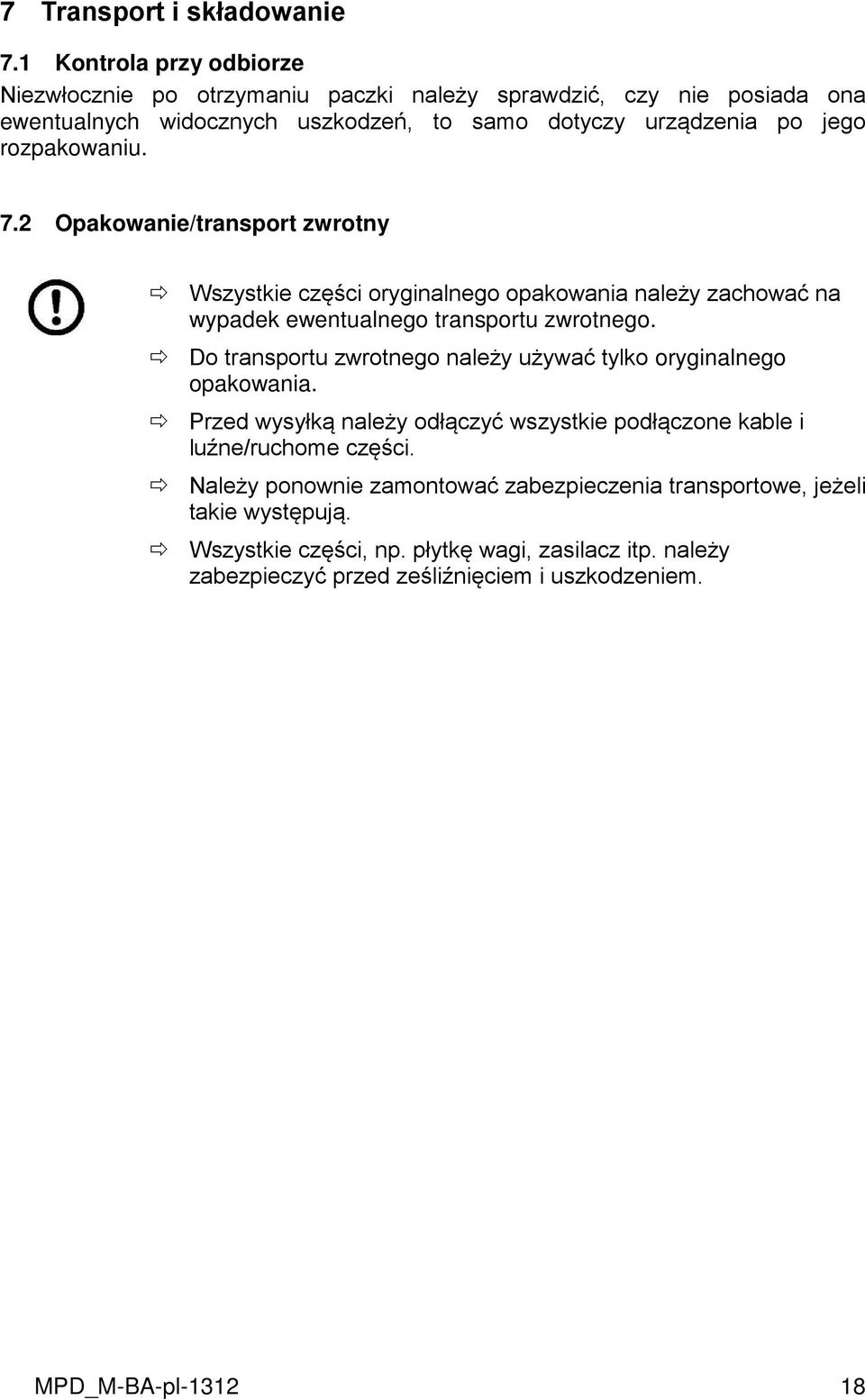 rozpakowaniu. 7.2 Opakowanie/transport zwrotny Wszystkie części oryginalnego opakowania należy zachować na wypadek ewentualnego transportu zwrotnego.