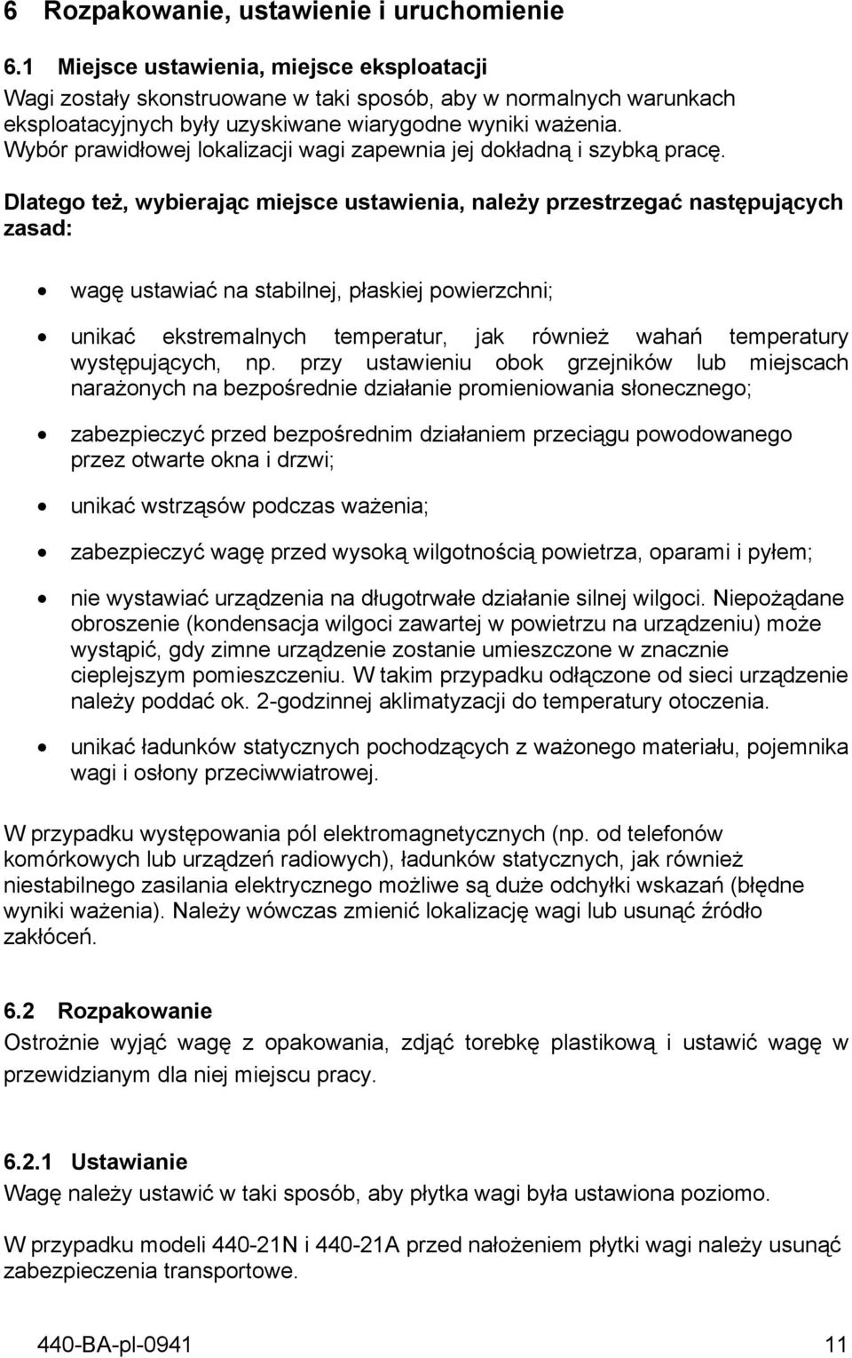 Wybór prawidłowej lokalizacji wagi zapewnia jej dokładną i szybką pracę.