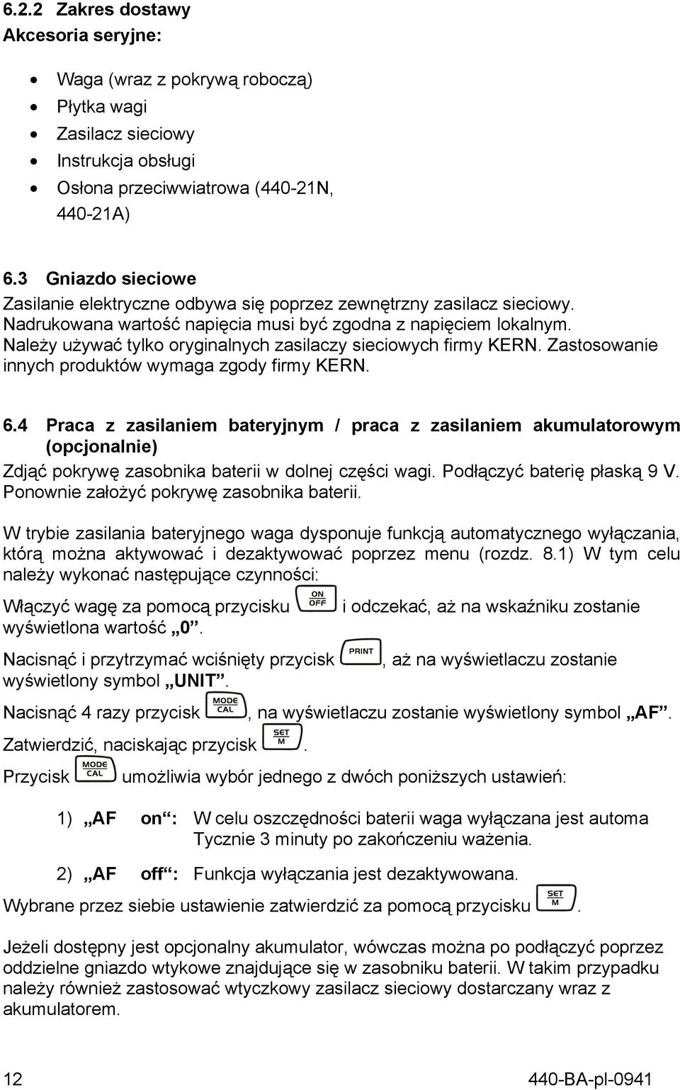 Należy używać tylko oryginalnych zasilaczy sieciowych firmy KERN. Zastosowanie innych produktów wymaga zgody firmy KERN. 6.