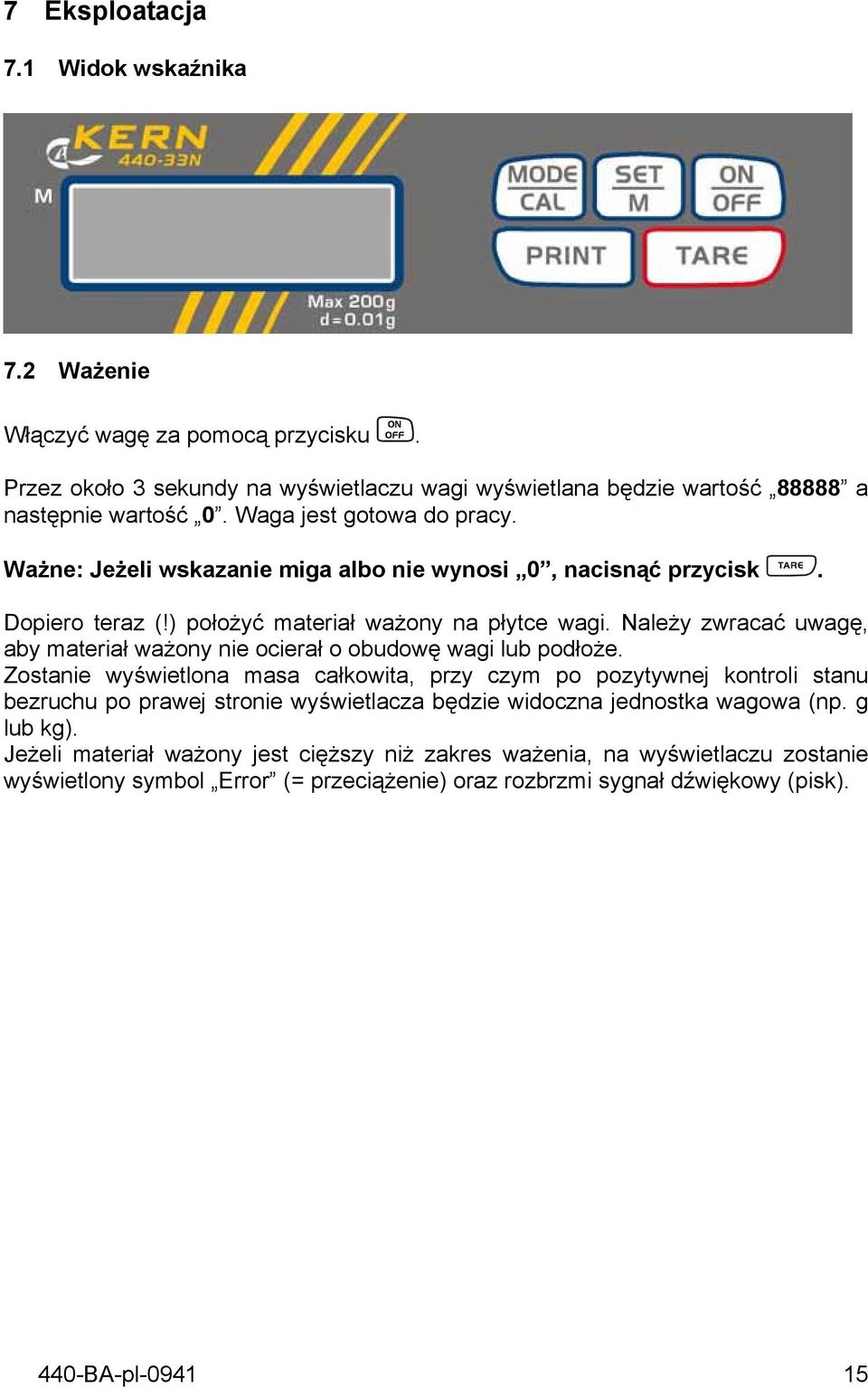 Należy zwracać uwagę, aby materiał ważony nie ocierał o obudowę wagi lub podłoże.
