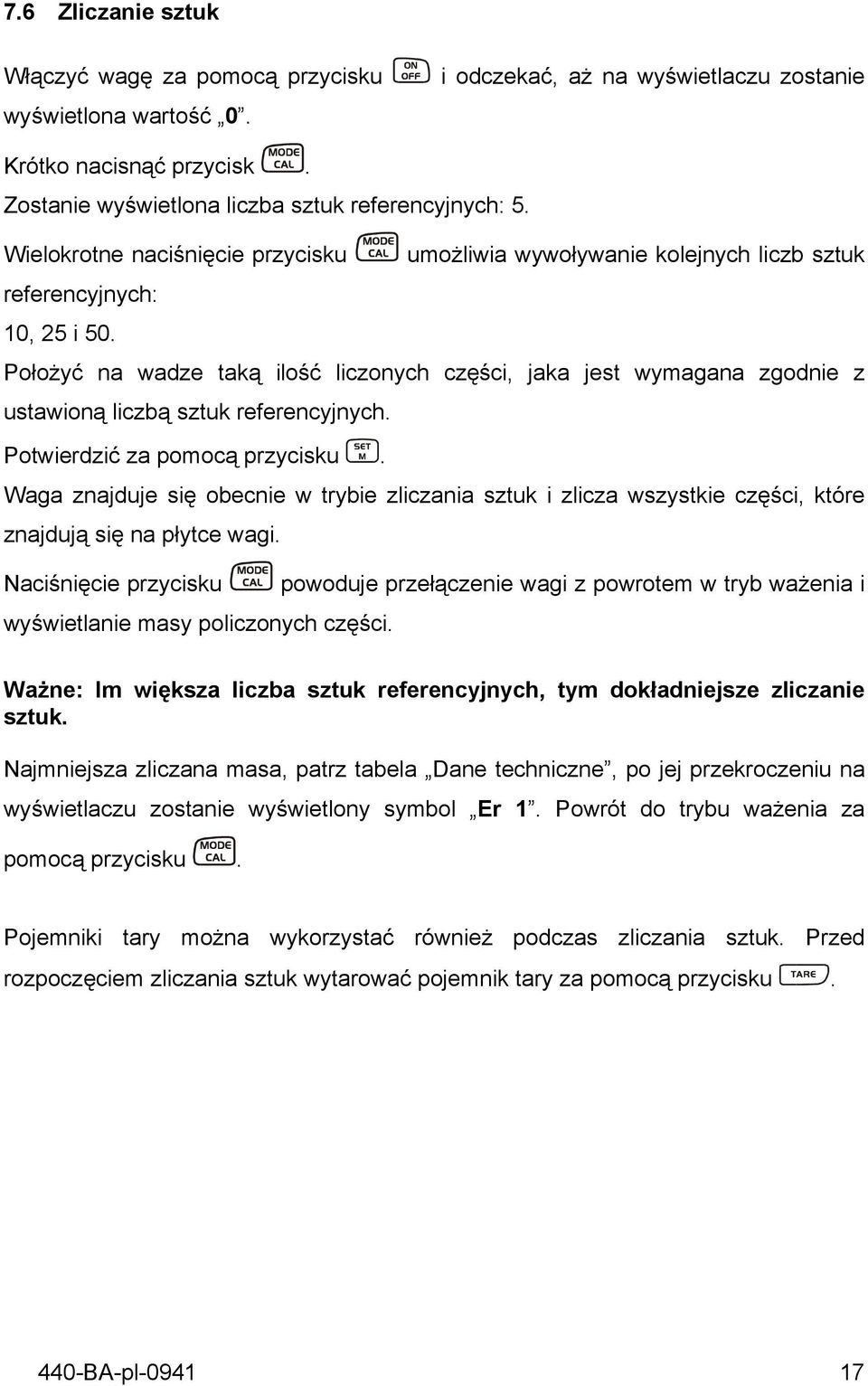Położyć na wadze taką ilość liczonych części, jaka jest wymagana zgodnie z ustawioną liczbą sztuk referencyjnych. Potwierdzić za pomocą przycisku.
