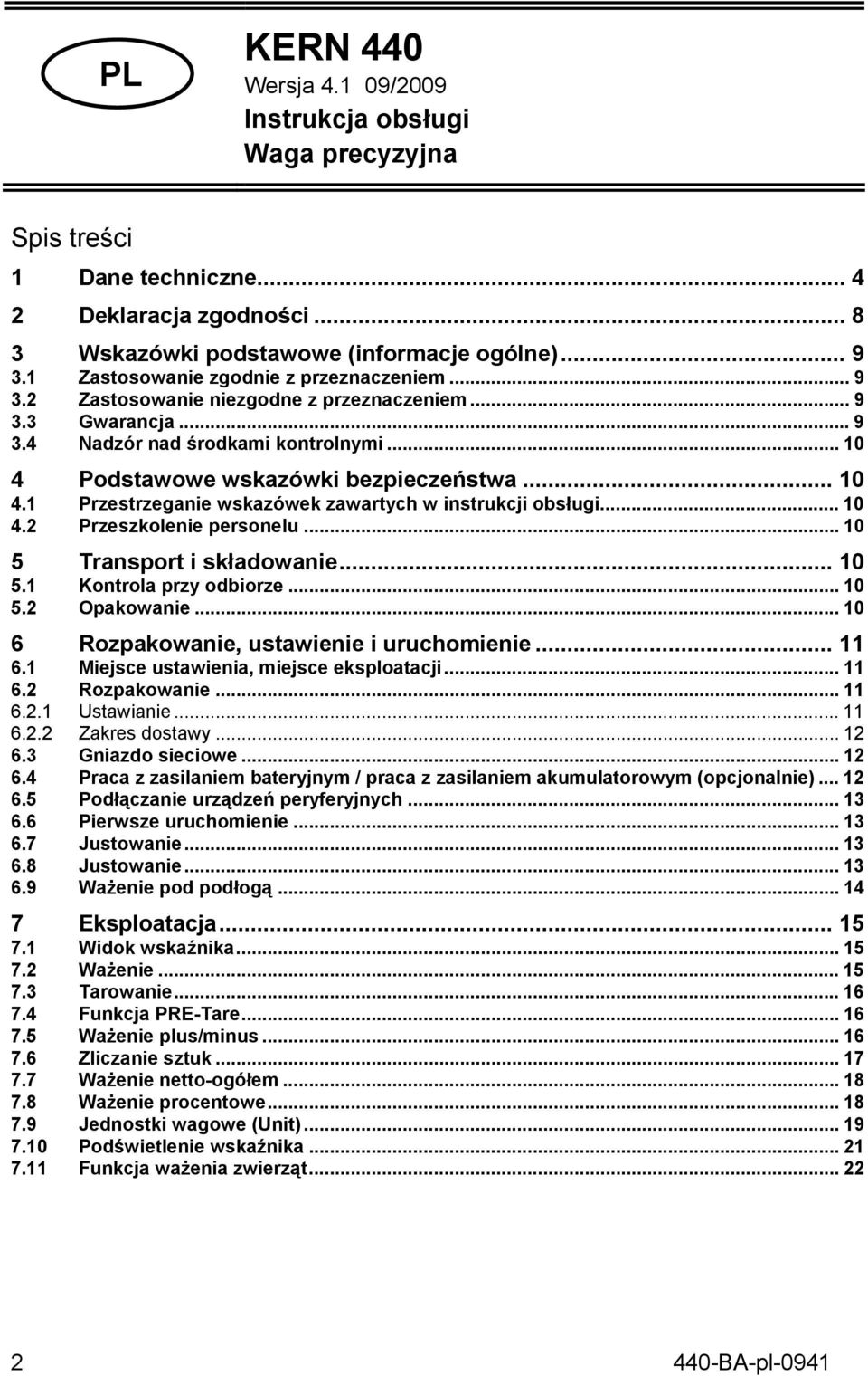 Podstawowe wskazówki bezpieczeństwa... 10 4.1 Przestrzeganie wskazówek zawartych w instrukcji obsługi... 10 4.2 Przeszkolenie personelu... 10 5 Transport i składowanie... 10 5.1 Kontrola przy odbiorze.