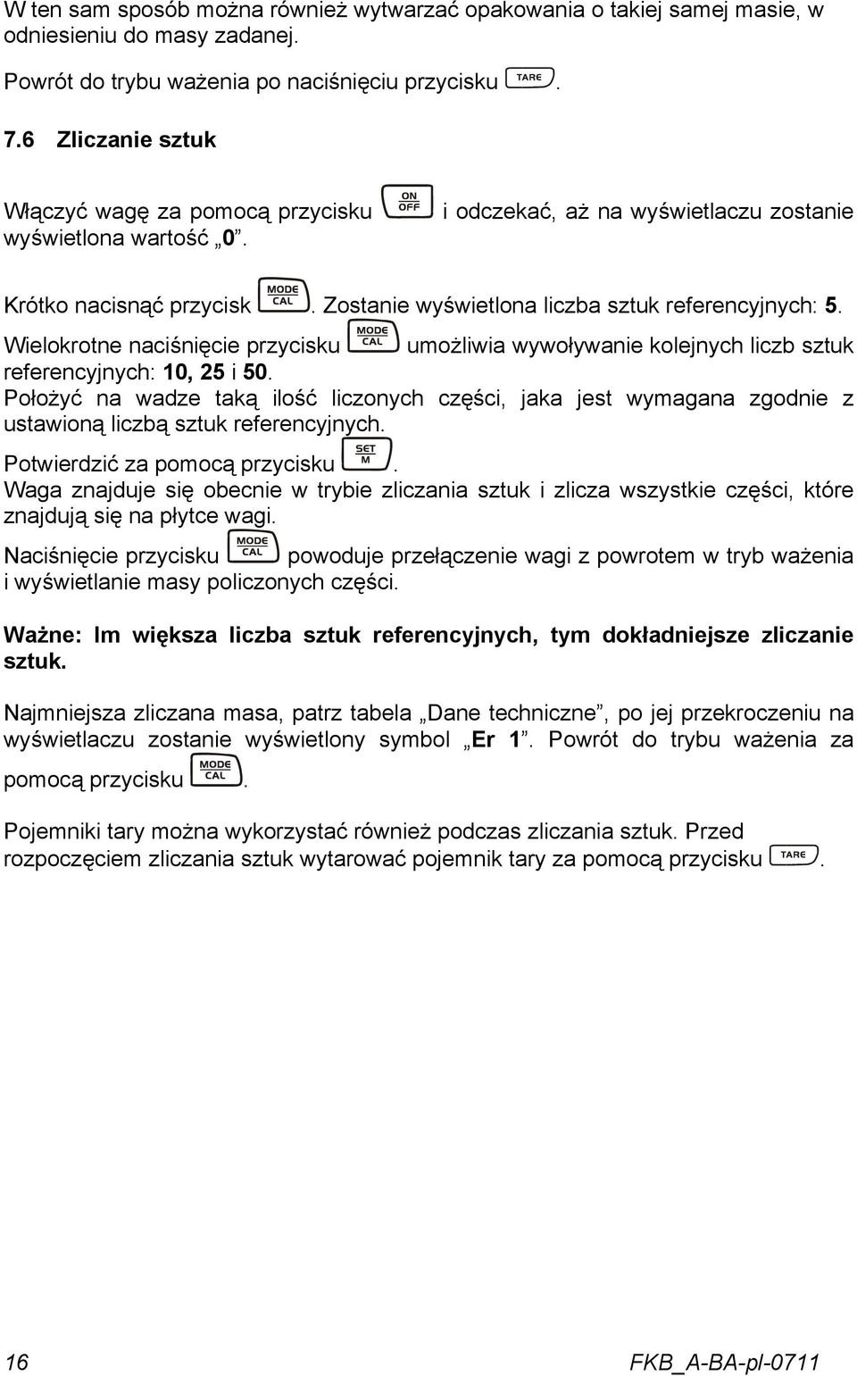 Wielokrotne naciśnięcie przycisku umożliwia wywoływanie kolejnych liczb sztuk referencyjnych: 10, 25 i 50.